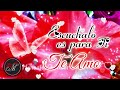 TE AMO 💘Escúchalo es para ti que recibes este mensaje LINDO VIDEO con mensajes de amor para enamorar