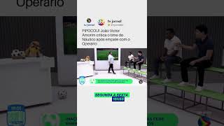 PIPOCOU! João Victor Amorim critica o time do Náutico após empate com o Operário