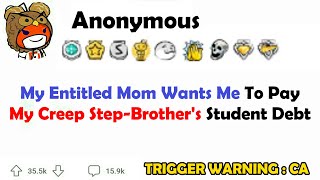 My Entitled Mom Wants Me to Pay My Creep Step-Brother's Student Debt