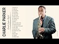 The Best Songs Of Charlie Parker - Best Saxophone Music - Charlie Parker Greatest Hits Full Album