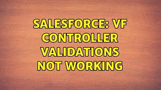 Salesforce: VF Controller Validations Not Working