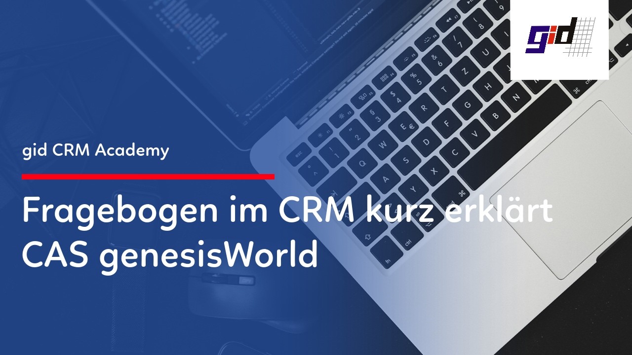 gid CRM Praxisvideo: Fragebogen im CRM CAS genesisWorld kurz erklärt
