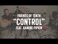 FRIENDS OF TENTH: Control (feat. Kanene Pipkin)