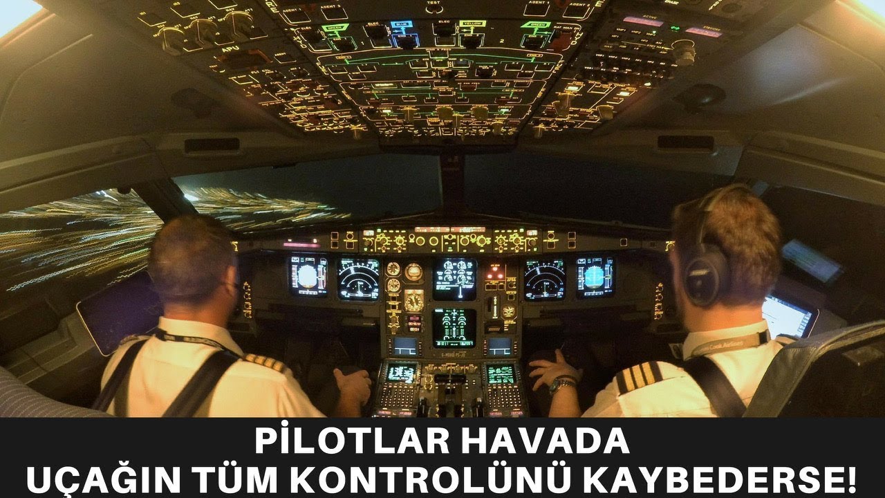 PİLOTLAR HAVADA UÇAĞIN TÜM KONTROLÜNÜ KAYBEDERSE!