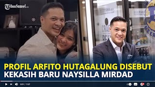 PROFIL Biodata Arfito Hutagalung Disebut Kekasih Baru Naysilla Mirdad, Punya Jabatan Mentereng