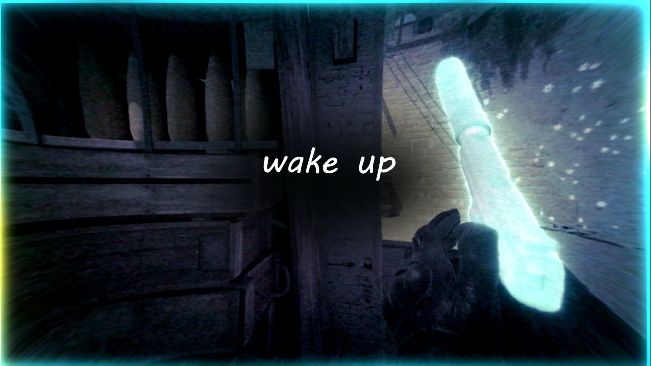 wake up. CS2 EDIT
