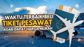 Waktu Paling tepat Pesan tiket pesawat! Dijamin Hemat