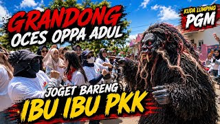GRANDONG OCES OPPA ADUL Joget Bareng Ibu-Ibu PKK | Kuda Lumping PGM Bikin Heboh!