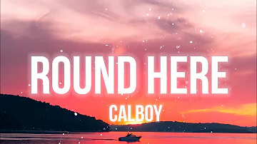 Calboy - Round Here (Lyrics)