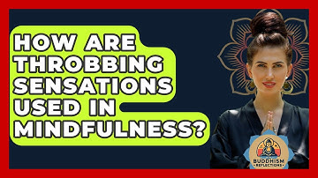 How Are Throbbing Sensations Used In Mindfulness? - Buddhism Reflections