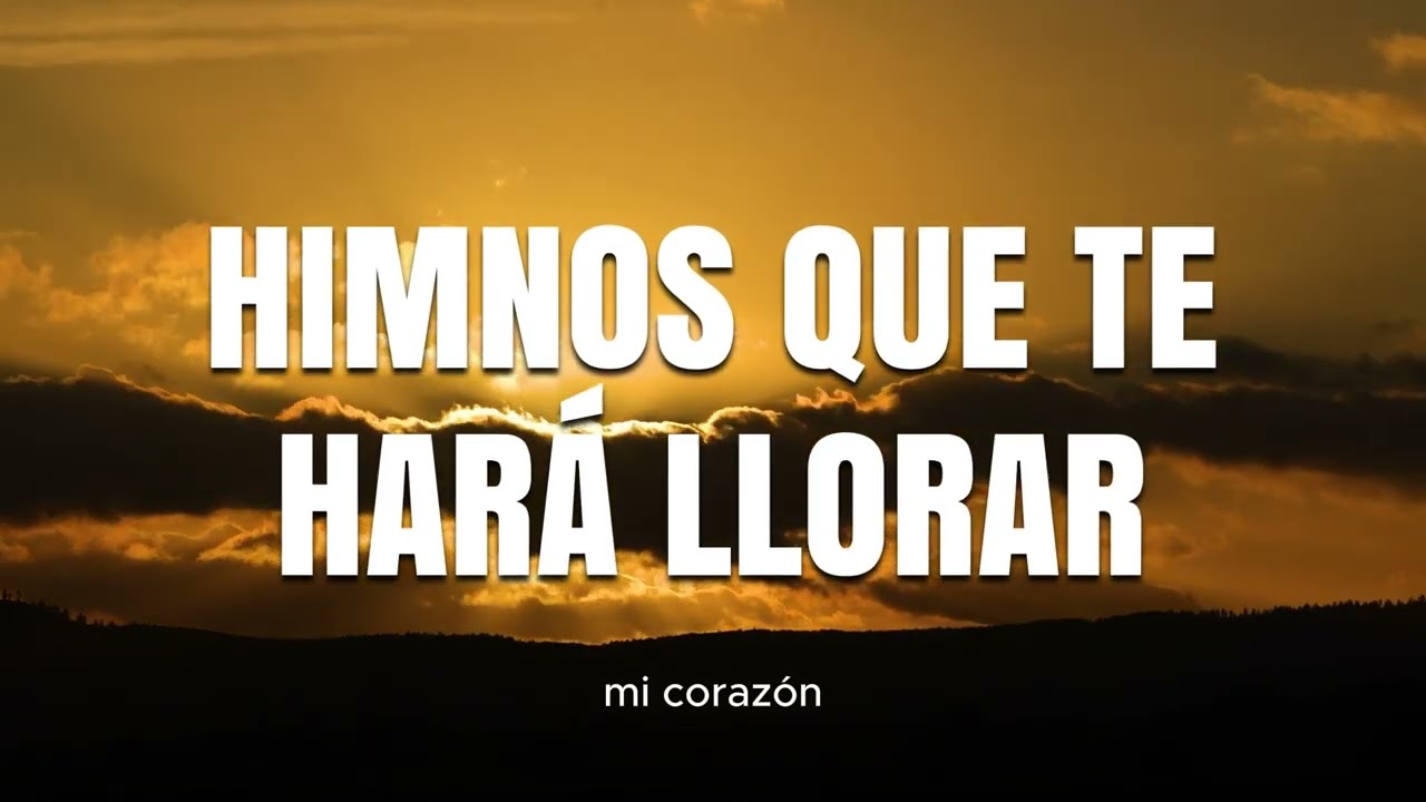 LOS 50 MEJORES HIMNOS DE ORO PARA ESCUCHAR CUANDO ESTÁ TRISTE 2026   HIMNOS QUE TE HARÁ LLORAR