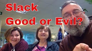 Slack: Force for Good or Force for Evil