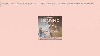 Pray As You Can, Not As You Can’t: Using the Scriptures to Pray with Guest Jodie Berndt |...