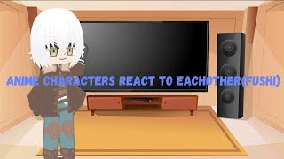 anime characters react to each other(Fushi)//pt 7