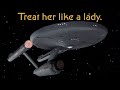 Star Trek: Treat her like a lady.