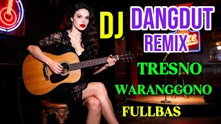 DJ DANGDUT REMIX FULLBAS //TRISNO WARANGGONO #DJDANGDUTREMIXFULLBASJOKOWIJAYA