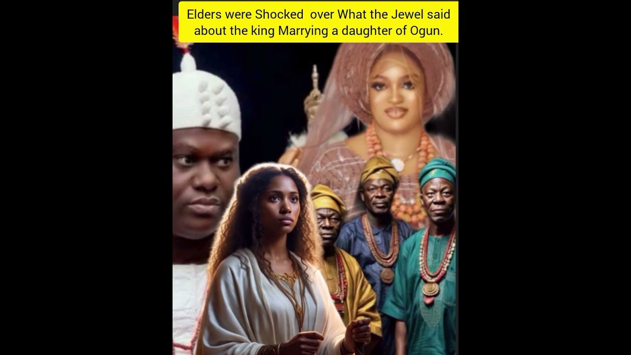 Elders were Shocked  over What the Jewel said about the king Marrying a daughter of Ogun. 