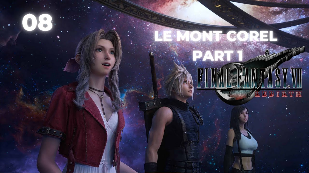 08 - FINAL FANTASY VII REBIRTH - LE MONT COREL PART 1 - YouTube