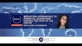 Mediation Approaches to Parental Alienation - Keeping the child in the centre IMAW event with Sonal