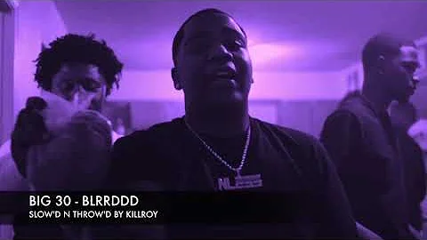 BIG 30- BLRRDDD [SLOW'D N' THROW'D BY KILLROY]