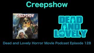 128 Creepshow (1982): Dead and Lovely Horror Movie Podcast 128 Creepshow (1982): Dead and Lovely Horror Movie Podcast