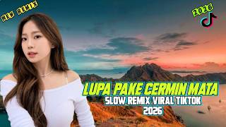 DJ LUPA PAKAI CERMIN MATA SLOW REMIX VIRAL TIKTOK 2026 | PALING ENAK DIDENGAR SAAT SANTAI