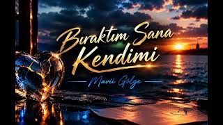 Bıraktım Sana Kendimi - Maviigölge