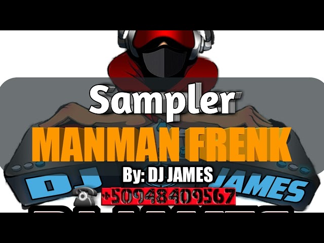 Sampler 2023 MANMAN FRENK By DJ JAMES, DJ GRANDE PUISSANCE LAN ! +50948409567 class=