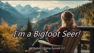 I’m a Bigfoot Seer! - My Bigfoot Sighting Episode 212