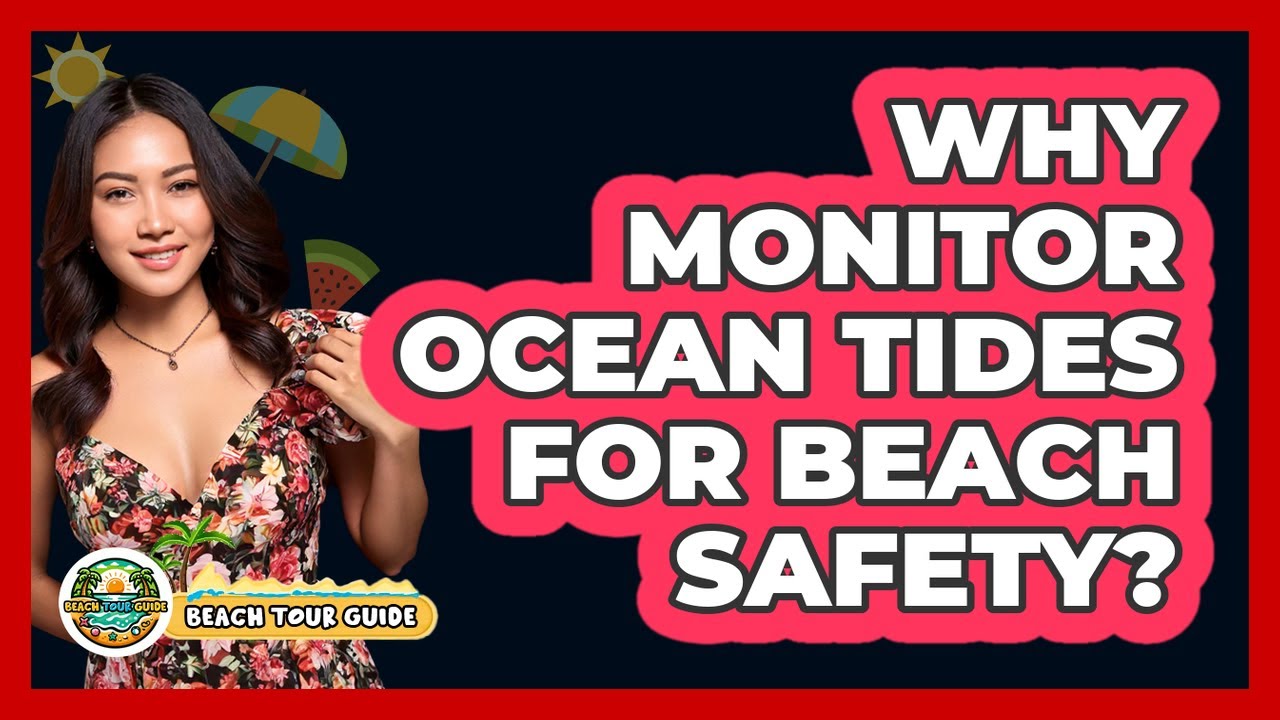 Why Monitor Ocean Tides For Beach Safety?