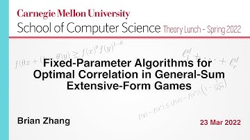 Brian Zhang: Fixed-Parameter Algorithms for Optimal Correlation in General-Sum Extensive-Form Games