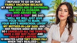 I REFUSED TO GO ON OUR FAMILY VACATION BECAUSE MY WIFE INVITED HER EX BOYFRIEND, AND HER EX HUSBA