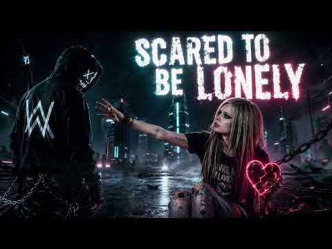 Alan Walker x Avril Lavigne - Scared To Be Lonely 