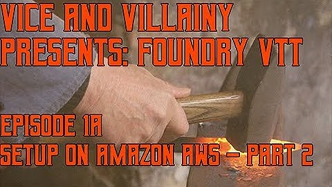 How-To: Foundry VTT - Set Up and Run from Amazon AWS - Part 2
