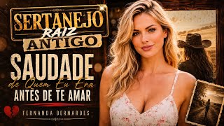 Sertanejo Raiz Antigo | Saudade de Quem Eu Era Antes de Te Amar 💔 (FERNANDA BERNARDES)