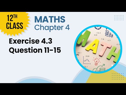 12th Class Math Chapter 4 Question 11-15 - FSc Part 2 Math - Exercise 4.3