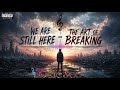 WE ARE STILL HERE و THE ART OF BREAKING مترجمة 