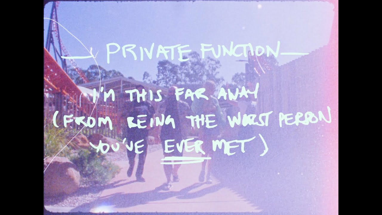 PRIVATE FUNCTION - I'M THIS FAR AWAY (FROM BEING THE WORST PERSON YOU ...