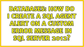 Databases: How do I create a SQL Agent Alert on a custom error message in SQL Server 2012?