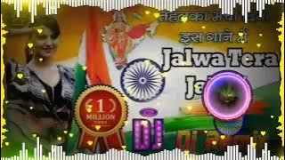 Jalwa Jalwa (Hindustan ki kasam )15 Agustus hari kemerdekaan Lagu Dj remix