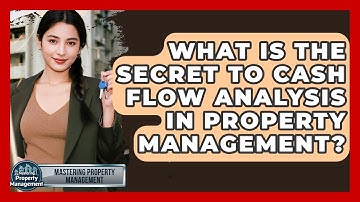 What Is The Secret To Cash Flow Analysis In Property Management? - Mastering Property Management