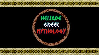 HELIADE - daughters of the sun god Helios in Greek mythology.