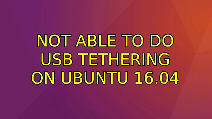 Ubuntu: Not able to do USB Tethering on Ubuntu 16.04 (2 Solutions!!)