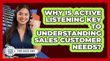 Why Is Active Listening Key To Understanding Sales Customer Needs? - Find Sales Jobs