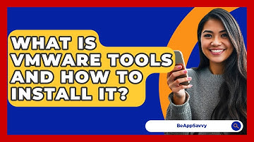 What Is VMware Tools And How To Install It? - Be App Savvy