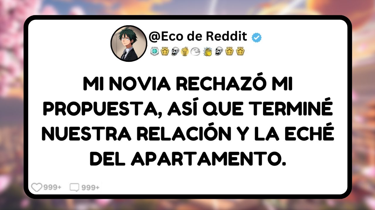 Mi novia rechazó mi propuesta, así que terminé nuestra relación y la eché del apartamento...