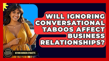 Will Ignoring Conversational Taboos Affect Business Relationships? - Beyond Borders Etiquette