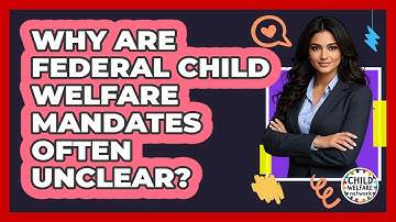 Why Are Federal Child Welfare Mandates Often Unclear? - Child Welfare Network