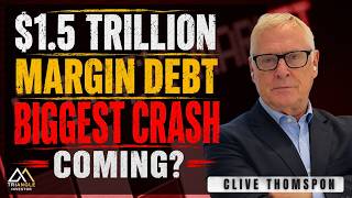 $1.5 Trillion Margin Debt & Why China Shocked Me! Clive Thompson