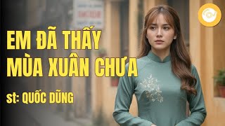 Em Đã Thấy Mùa Xuân Chưa - Quốc Dũng | Phối mới tự sự